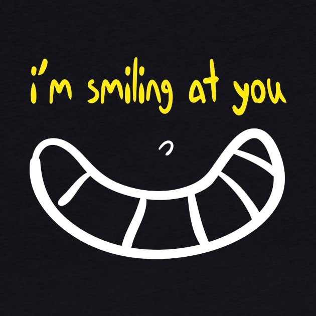 I'm Smiling at you Quote with Smiling Face by MerchSpot